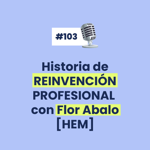 T5-E103-historia-de-reinvencion-profesional-flor-abalo-emprendedoras-multipotenciales-podcast-angie-sammartino-hem