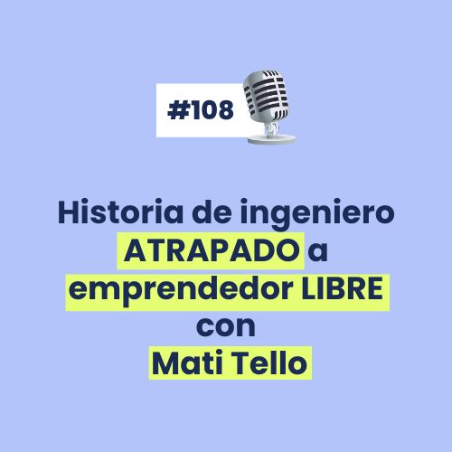 #108 - Historia de ingeniero ATRAPADO a emprendedor LIBRE con Mati Tello [HEM]