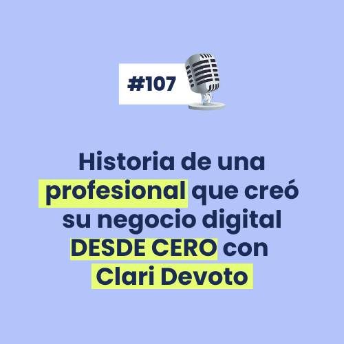 #107 - Historia de una profesional que creó su negocio digital DESDE CERO con Clari Devoto [HEM]
